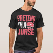 Pretend I Am A Nurse Tシャツ (正面)
