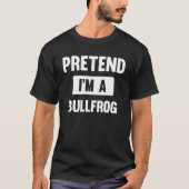 Pretend I m A Bullfrog Halloween Costume Tシャツ (正面)