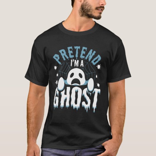 Pretend I m A Ghost Lazy Costume for Paranormal In Tシャツ (正面)