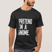Pretend I m A Gnome Funny Halloween Party Costume  Tシャツ (正面)