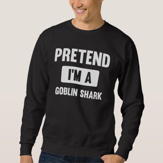 Pretend I m A Goblin Shark  Halloween Costume スウェットシャツ (正面)