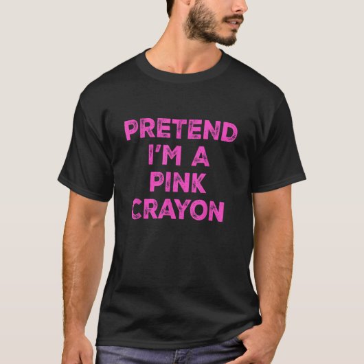 Pretend I m A Pink Crayon Lazy Halloween Costume  Tシャツ (正面)