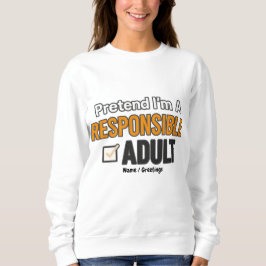 Pretend I’m A Responsible Adult Funny Modern  スウェットシャツ