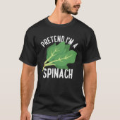 Pretend I m A Spinach Spinach Vegetables Tシャツ (正面)