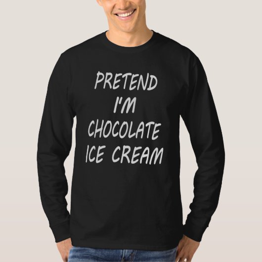 Pretend I m Chocolate Ice Cream  Food Halloween Co Tシャツ (正面)