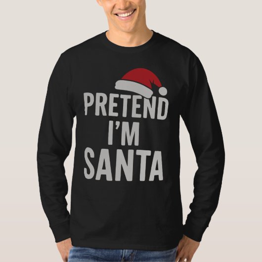 Pretend I’m Santa - Funny Christmas Humor Tシャツ (正面)