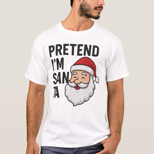 Pretend I’m Santa - Funny Christmas Quote Tシャツ (正面)