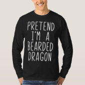 Pretend Im A Bearded Dragon Costume Halloween Lazy Tシャツ (正面)