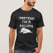 Pretend I'm A Bulldog Tee Funny Easy Lazy Hallowee Tシャツ (正面)