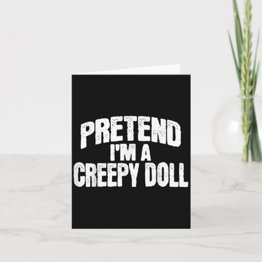 Pretend I'm A Creepy Doll Funny Halloween Costume  カード (正面)