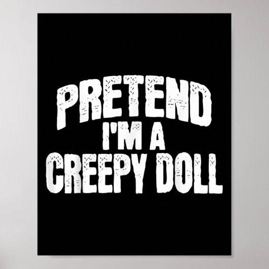 Pretend I'm A Creepy Doll Funny Halloween Costume  ポスター (正面)