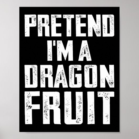 Pretend I'm A Dragon Fruit Costume Dragon Fruit Ha ポスター (正面)