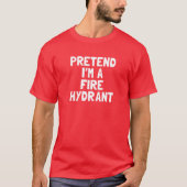 Pretend I'm A Fire Hydrant Halloween Costume Tシャツ (正面)