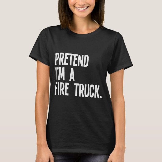 Pretend I'm A Fire Truck Funny Halloween Party Cos Tシャツ (正面)