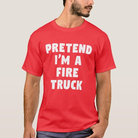 Pretend I'm A Fire Truck Funny Lazy Party Costume Tシャツ (正面)