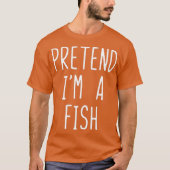 Pretend Im A Fish Costume Halloween Lazy Easy Tシャツ (正面)