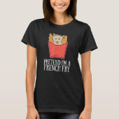 Pretend I'm a French Fry Dog for Dog Tシャツ (正面)