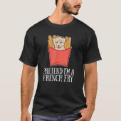 Pretend I'm a French Fry Dog for Dog Tシャツ (正面)
