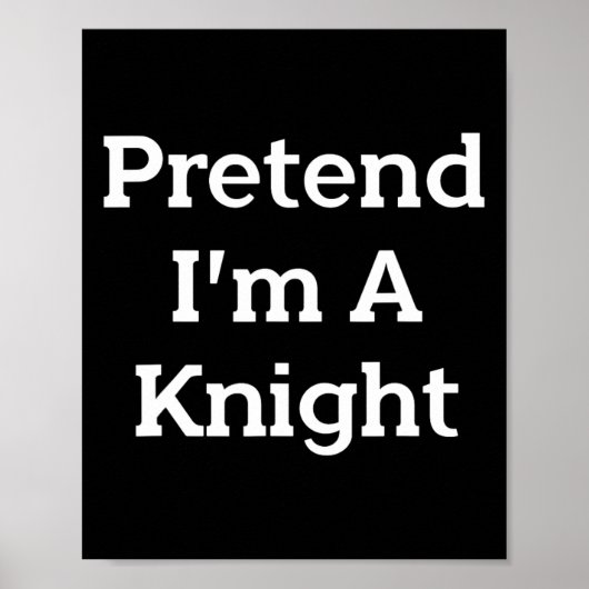 Pretend I'm A Knight Costume Party Funny Halloween ポスター (正面)