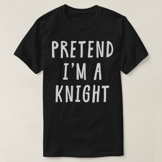 Pretend Im A Knight Costume Women Men Kids Hallowe Tシャツ (デザイン正面)