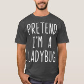 Pretend Im A Ladybug Costume Halloween Lazy Easy Tシャツ (正面)