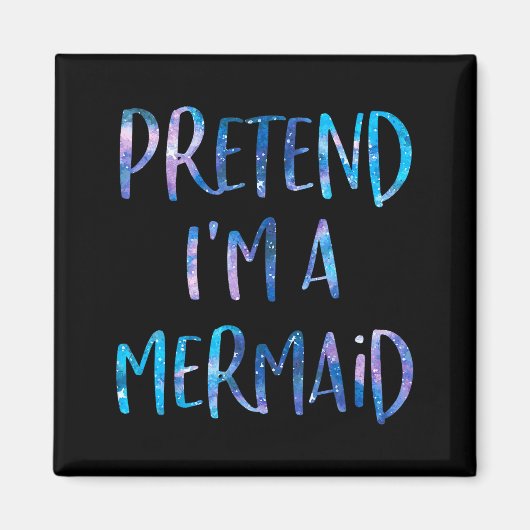Pretend I'm A Mermaid Lazy Funny Mermaid Halloween マグネット (正面)