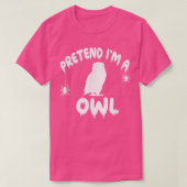 Pretend I'm A Owl - Spooky Cute Simple Quick Funny Tシャツ (デザイン正面)