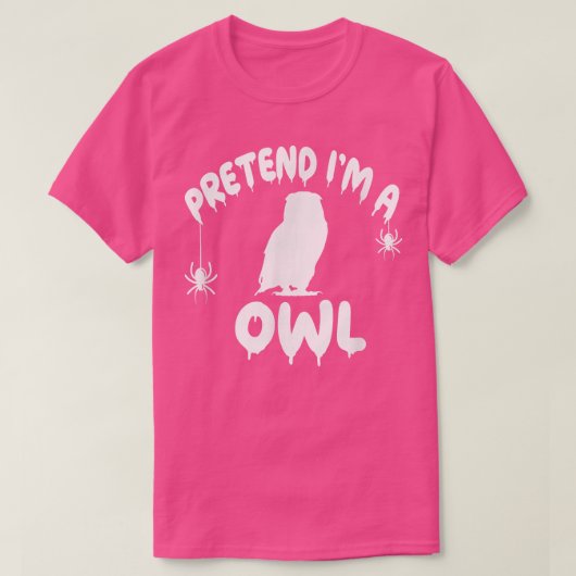 Pretend I'm A Owl - Spooky Cute Simple Quick Funny Tシャツ (デザイン正面)