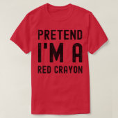 Pretend I'm a Red Crayon Funny Lazy Halloween Cost Tシャツ (デザイン正面)