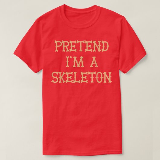 Pretend Im A Skeleton Easy Halloween Tシャツ (デザイン正面)