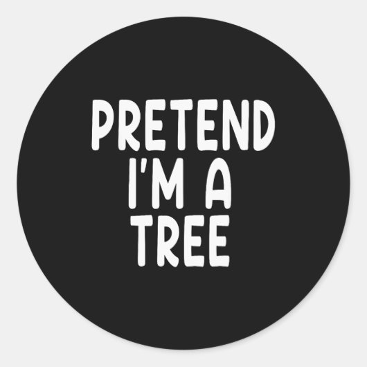 Pretend I'm A Tree Funny Lazy Last Minute Hallowee ラウンドシール (正面)