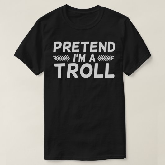 Pretend I'm A Troll  Costume Halloween Gift  Tシャツ (デザイン正面)