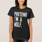Pretend I'm A Wolf Funny Halloween Party Costume Tシャツ (正面)