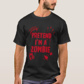 Pretend I'M A Zombie Halloween Tシャツ (正面)