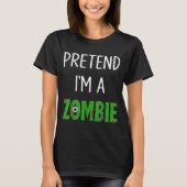 Pretend I'm A Zombie Lazy Funny Zombie Halloween C Tシャツ (正面)
