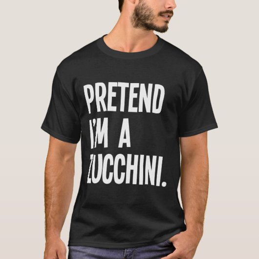 Pretend I'm A Zucchini Funny Halloween Party Costu Tシャツ (正面)