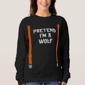 Pretend Im Wolf Funny Lazy Halloween Party Costume スウェットシャツ