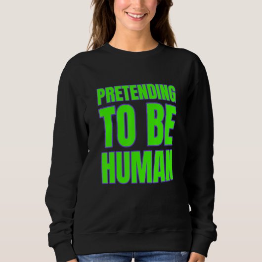 Pretending To Be Human Awkward Different Unusual P スウェットシャツ (正面)