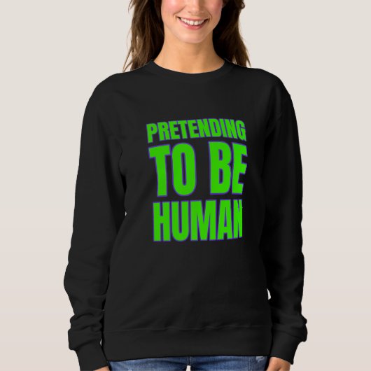Pretending To Be Human Awkward Different Unusual P スウェットシャツ (正面)