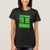Pretending To Be Human Awkward Different Unusual P Tシャツ (正面)