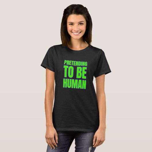 Pretending To Be Human Awkward Different Unusual P Tシャツ (正面フル)