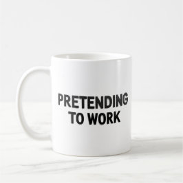 Pretending to Work – Sarcastic Office Mug コーヒーマグカップ