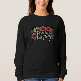 Pretty But Petty Cute Floral スウェットシャツ