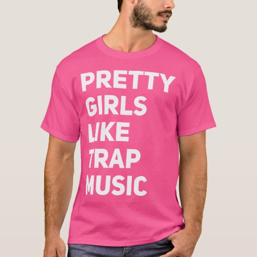 Pretty Girls Likes Trap Music Funny Edm House Rap  Tシャツ (正面)