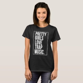 Pretty Girls Love Trap Music Tシャツ