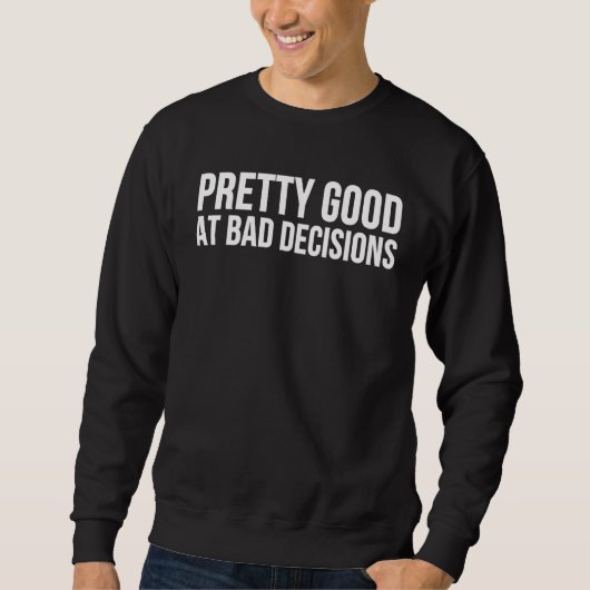 Pretty Good At Bad Decisions スウェットシャツ (正面)