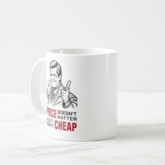Price doesn’t matter—just keep it cheap コーヒーマグカップ (正面左)