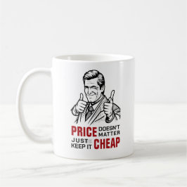Price doesn’t matter—just keep it cheap コーヒーマグカップ
