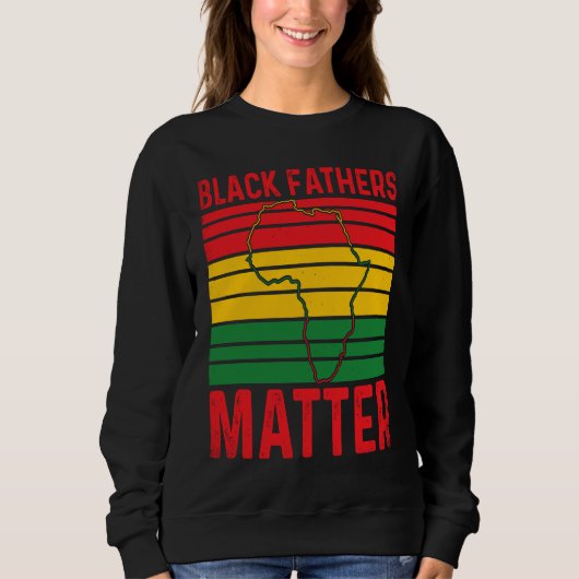 Pride Black Fathers Matter African History Month F スウェットシャツ (正面)