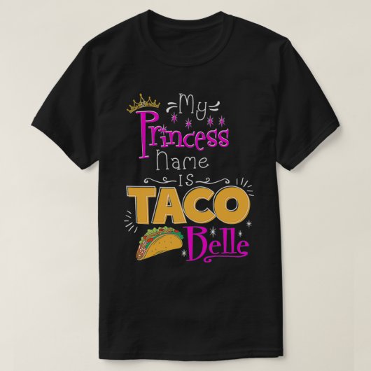 Princess  My Princess Name Is Taco Belle Taco Love Tシャツ (デザイン正面)